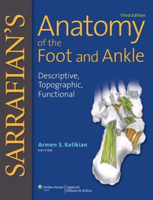 Sarrafian's Anatomy of the Foot and Ankle : Descriptive, Topographic, Functional, 3e**