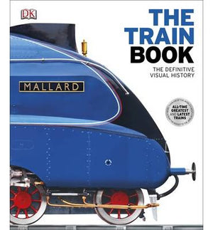 The Train Book : The Definitive Visual History