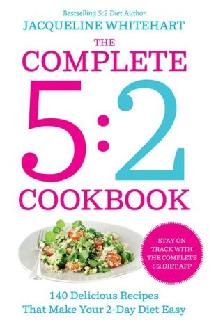The Complete 2-Day Fasting Diet: 140 Delicious Recipes to Make Your 5:2 Diet Easy