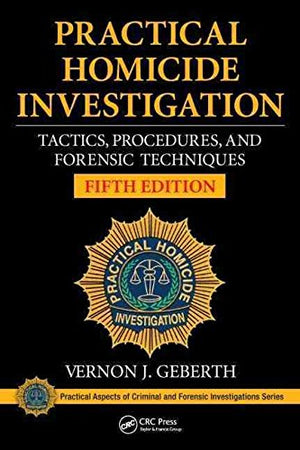 Practical Homicide Investigation: Tactics, Procedures, and Forensic Techniques, 5e
