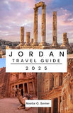 JORDAN TRAVEL GUIDE 2025: All You Need to Know for the Perfect Jordanian Journey
