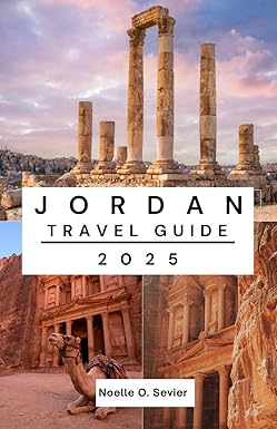 JORDAN TRAVEL GUIDE 2025: All You Need to Know for the Perfect Jordanian Journey