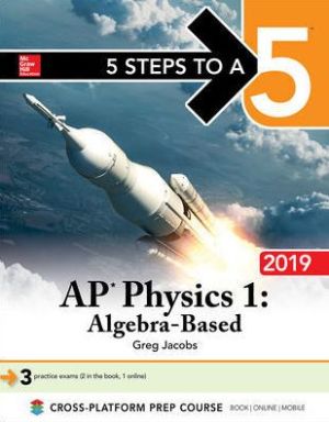 5 Steps to a 5: AP Physics 1 Algebra-Based 2019**