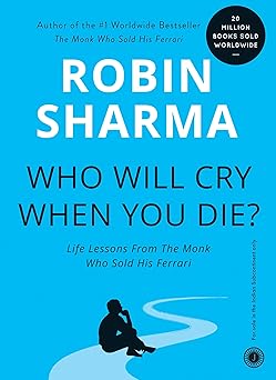 Who Will Cry When You Die? | Robin Sharma Who Will Cry When You Die? | Robin Sharma