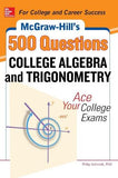 McGraw-Hill's 500 College Algebra and Trigonometry Questions: Ace Your College Exams