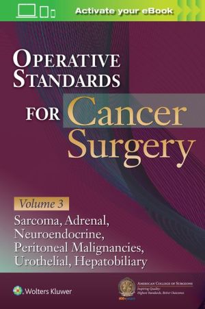 Operative Standards for Cancer Surgery: Volume III : Hepatobiliary, Peritoneal Malignancies, Neuroendocrine, Sarcoma, Adrenal, Bladder