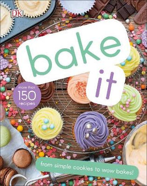 Bake It : More Than 150 Recipes for Kids from Simple Cookies to Creative Cakes!
