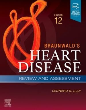 Braunwald's Heart Disease Review and Assessment: A Companion to Braunwald’s Heart Disease, 12e** | Leonard S. Lilly