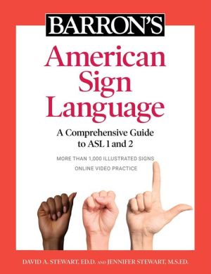 Barron's American Sign Language : A Comprehensive Guide to ASL 1 and 2 with Online Video Practice