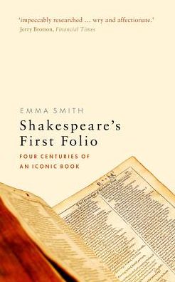 Shakespeare's First Folio : Four Centuries of an Iconic Book