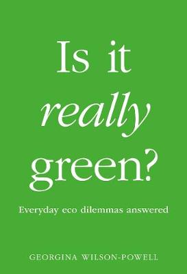 Is It Really Green? : Everyday Eco Dilemmas Answered