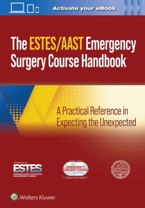 AAST/ESTES Emergency Surgery Course Handbook : A Practical Reference in Expecting the Unexpected AAST/ESTES Emergency Surgery Course Handbook : A Practical Reference in Expecting the Unexpected