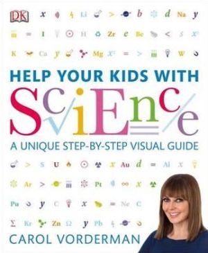 Help Your Kids with Science : A Unique Step-by-Step Visual Guide, Revision and Reference