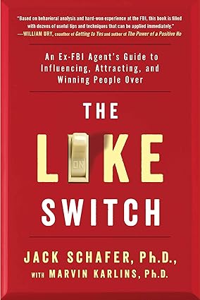 The Like Switch: An Ex-FBI Agent's Guide to Influencing, Attracting, and Winning People Over | Jack Schafer
