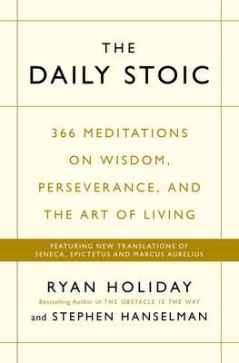 The Daily Stoic: 366 Meditations on Wisdom, Perseverance, and the Art of Living