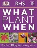 RHS What Plant When : More than 1,000 Top Plants for Every Season