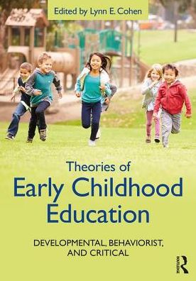 Theories of Early Childhood Education : Developmental, Behaviorist, and Critical