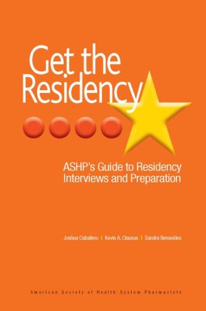 Get the Residency: ASHP's Guide to Residency Interviews and Preparation**