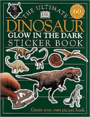 The Ultimate Dinosaur Glow in the dark Sticker Book