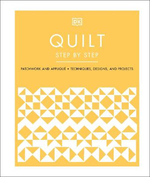 Quilt Step by Step : Patchwork and Applique, Techniques, Designs, and Projects