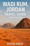 Wadi Rum, Jordan Travel Guide (Latest Edition): Desert Adventures, Bedouin Culture, History & Hidden Gems