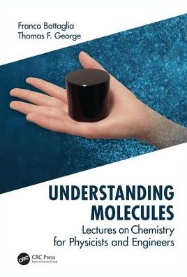 Understanding Molecules : Lectures on Chemistry for Physicists and Engineers