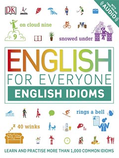 English for Everyone English Idioms : Learn and practise common idioms and expressions