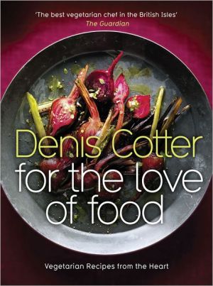 For The Love of Food: Vegetarian Recipes from the Heart | Denis Cotter