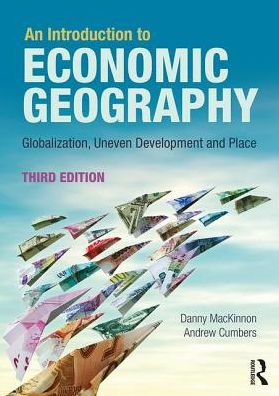An Introduction to Economic Geography : Globalisation, Uneven Development and Place, 3e