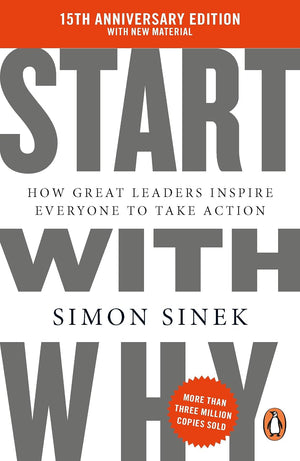 Start With Why: 15th Anniversary Edition, How Great Leaders Inspire Everyone to Take Action
