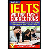 Ielts Writing Task 2 Corrections: Most Common Mistakes Students Make And How To Avoid Them (Book 2)