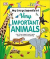 My Encyclopedia of Very Important Animals : For Little Animal Lovers Who Want to Know Everything