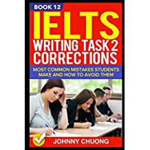 Ielts Writing Task 2 Corrections: Most Common Mistakes Students Make And How To Avoid Them (Book 12)