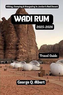 Wadi Rum Travel Guide 2025-2026: Hiking, Camping and Stargazing in Jordan's Red Desert (Easygoing Journeys)
