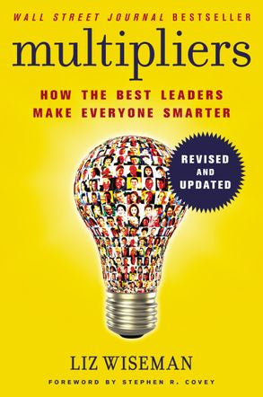Multipliers: How the Best Leaders Make Everyone Smart (Revised and Updated) | Liz Wiseman