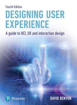 Designing User Experience : A guide to HCI, UX and interaction design, 4e