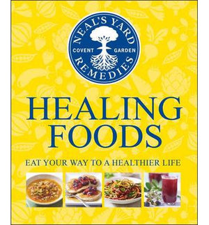 Neal's Yard Remedies Healing Foods : Eat Your Way to a Healthier Life