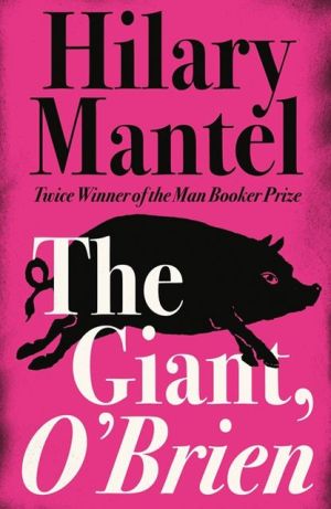 The Giant, O’Brien | Hilary Mantel The Giant, O’Brien | Hilary Mantel