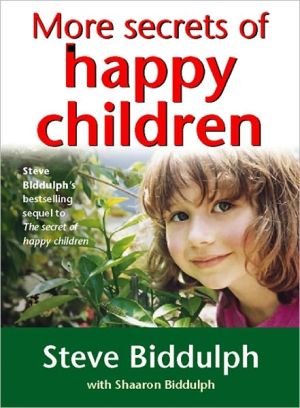 More Secrets of Happy Children: A guide for parents | Steve Biddulph