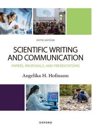 Scientific Writing and Communication: Papers, Proposals, and Presentations, 5e | Angie Hofmann Scientific Writing and Communication: Papers, Proposals, and Presentations, 5e | Angie Hofmann