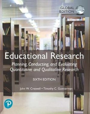 Educational Research: Planning, Conducting, and Evaluating Quantitative and Qualitative Research, Global Edition, 6e