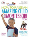 How To Raise An Amazing Child the Montessori Way: A Parents' Guide to Building Creativity, Confidence, and Independence, 2e