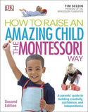 How To Raise An Amazing Child the Montessori Way: A Parents' Guide to Building Creativity, Confidence, and Independence, 2e