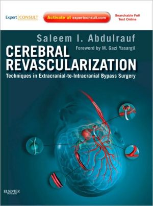 Cerebral Revascularization: Techniques in Extracranial-to-Intracranial Bypass Surgery: Expert Consult - Online and Print** | Saleem I. Abdulrauf