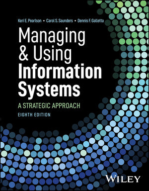 Managing and Using Information Systems: A Strategic Approach, 8e