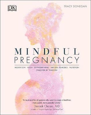 Mindful Pregnancy : Meditation, Yoga, Hypnobirthing, Natural Remedies, and Nutrition - Trimester by Trimester