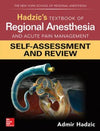 Hadzic's Textbook of Regional Anesthesia and Acute Pain Management: Self-Assessment and Review