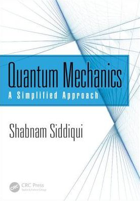 Quantum Mechanics : A Simplified Approach