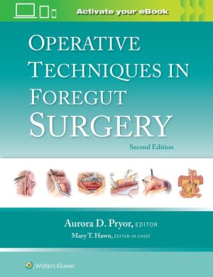 Operative Techniques in Foregut Surgery: Print + eBook with Multimedia, 2e Operative Techniques in Foregut Surgery: Print + eBook with Multimedia, 2e