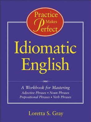Practice Makes Perfect: Idiomatic English